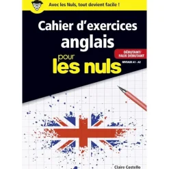 Le Cahier d'exercices anglais pour les nuls - Débutant/Faux débutant Niveaux A1 - A2