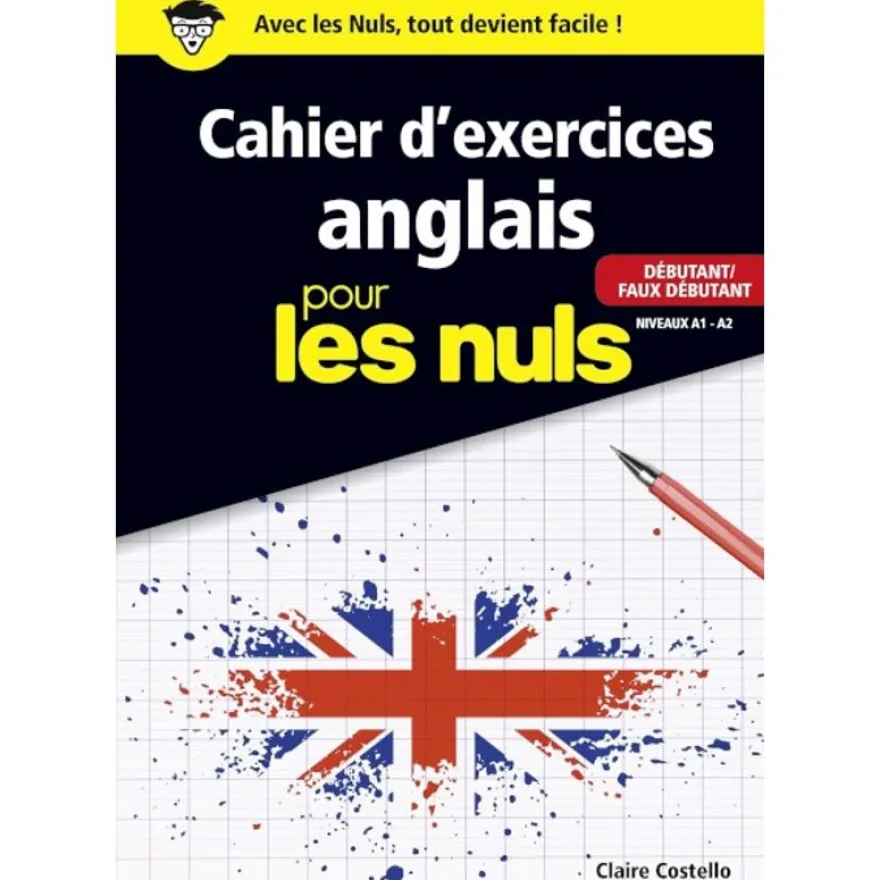 Le Cahier d'exercices anglais pour les nuls - Débutant/Faux débutant Niveaux A1 - A2