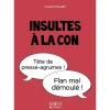 Le petit livre de - Insultes à la con