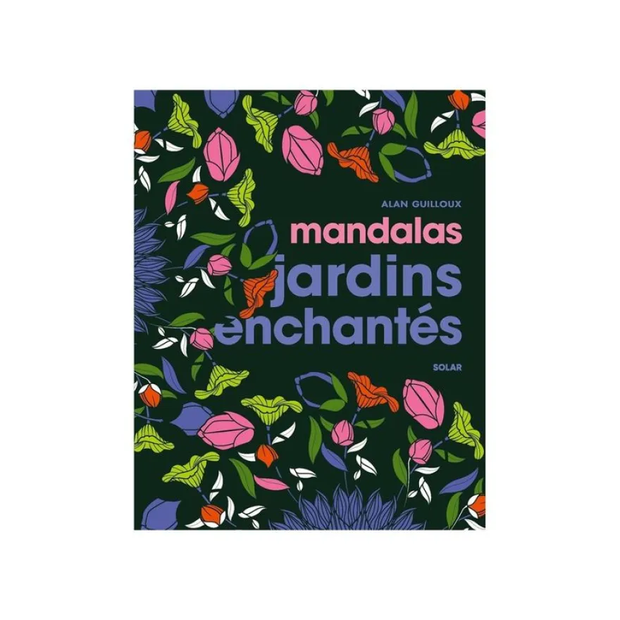 Mandalas jardins enchantés - Solar Bien-être - par Guilloux Alan - livre à colorier