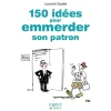 Petit Livre de - 150 idées pour emmerder son patron